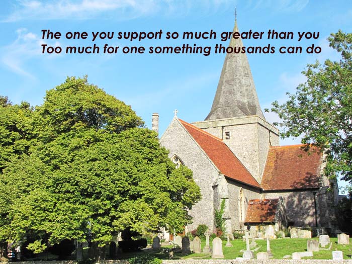 The one you support so much greater than you too much for one something thousands must do on the photo of a large tree next to a country church whose walls are flint.